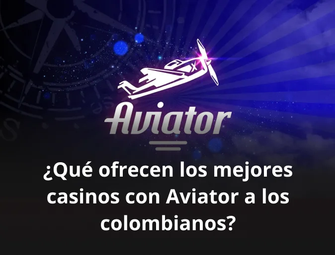 ¿Qué ofrecen los mejores casinos con Aviator a los colombianos?