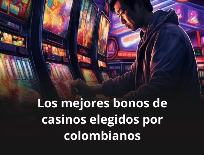 Los mejores bonos de casinos elegidos por colombianos