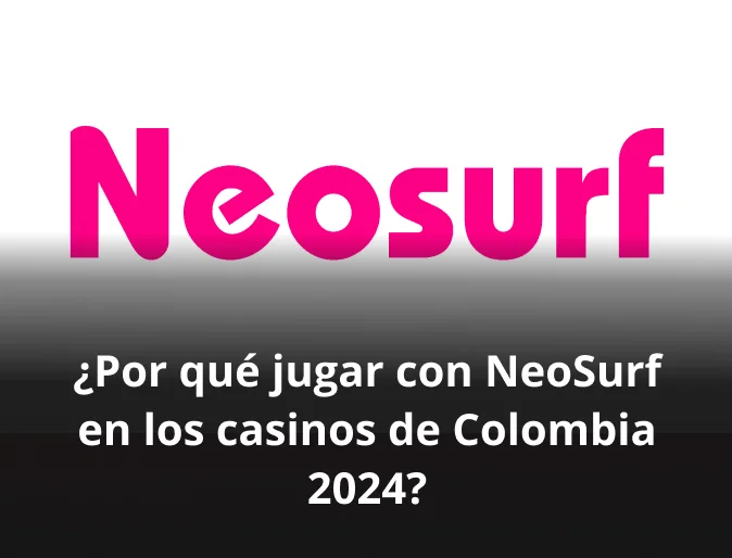 ¿Por qué jugar con NeoSurf en los casinos de Colombia 2024?