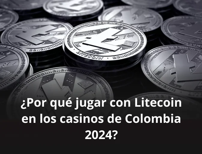 ¿Por qué jugar con Litecoin en los casinos de Colombia 2024?