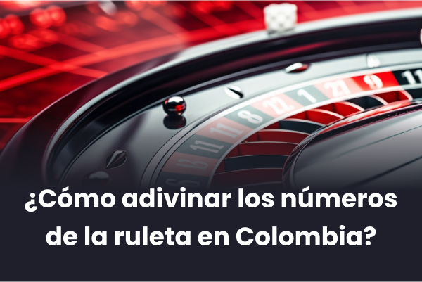 ¿Cómo adivinar los números de la ruleta en Colombia?