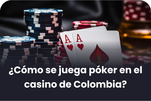 ¿Cómo se juega póker en el casino de Colombia?