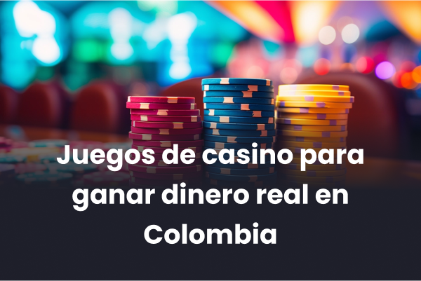 Juegos de casino para ganar dinero real en Colombia