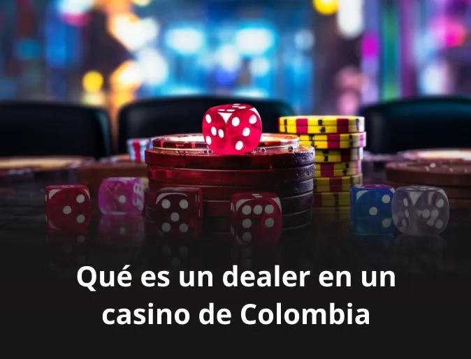 Qué es un dealer en un casino de Colombia
