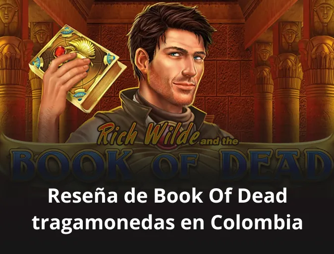 Reseña de Book Of Dead tragamonedas en Colombia