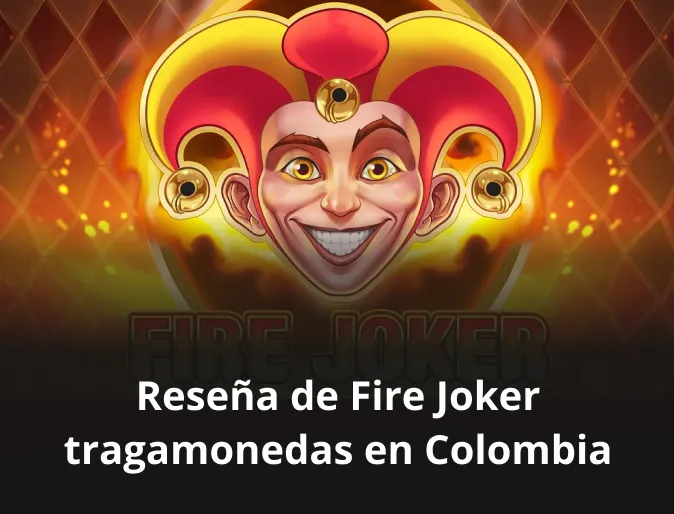 Reseña de Fire Joker tragamonedas en Colombia