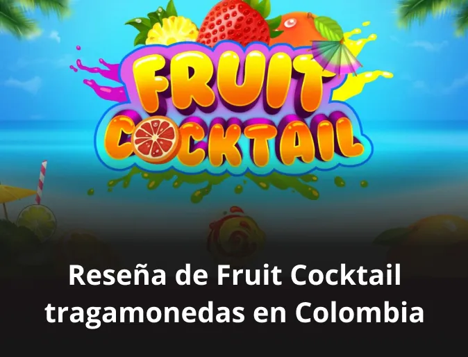 Reseña de Fruit Cocktail tragamonedas en Colombia
