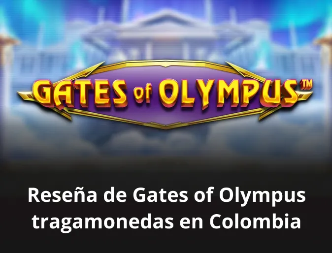 Reseña de Gates of Olympus tragamonedas en Colombia