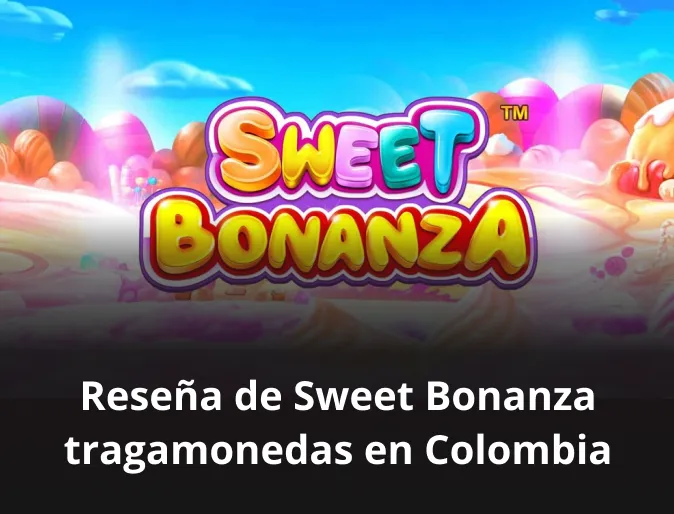 Reseña de Sweet Bonanza tragamonedas en Colombia